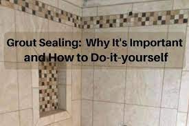 Why It S Important To Seal Your Grout And How To Do It Yourself Grout Sealer Best Grout Sealer Sealing Grout