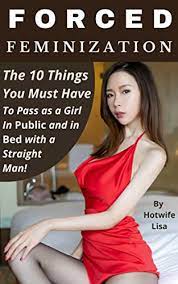 Forced Feminization The 10 Things You Must Have To Pass As A Girl In Public And In Bed With A Straight Man English Edition Ebooks Em Ingles Na Amazon Com Br
