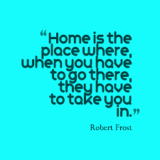 Robert Frost S Quote About Home Is The Place Where