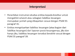 Walaupun kita sering mendengarnya pada kenyataannya masih banyak yang belum memahaminya. Isak 28 Pengakhiran Liabilitas Keuangan Ppt Download