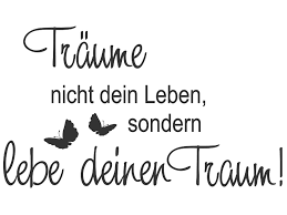 Träume nicht dein leben, sondern lebe deinen traum! Leb Deinen Traume Text