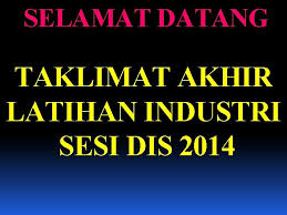 Contoh laporan latihan industri (full). Selamat Datang Taklimat Akhir Latihan Industri Sesi Dis