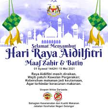 Katak kenyang lalu tertidur, gajah pitam lantas terjatuh, andai tak sampai tangan menghulur, ku pohon cahaya ramadhan berlalu pergi, menyambut tibanya aidilfitri, ampun maaf segala peri, semoga ikatan kekal dihati, selamat hari raya maaf zahir batin. Jabatan Kesihatan Negeri Selangor Selamat Hari Raya Aidilfitri Mohon Maaf Zahir Dan Batin Semoga Kita Semua Dirahmati Dan Diberkati Allah S W T Semoga Cepat Rantaian Covid 19 Diputuskan Semoga Tiada Keracunan Makanan