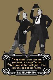 It was absolutely thrilling to meet laurel and hardy, they were so nice. author: Laurel And Hardy Quotes Why Didn T You Tell Me You Had Two Legs Digital Art By David Richardson