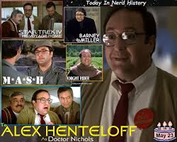 Happy birthday Alex Henteloff, born May 23, 1942. Full Post  https://www.facebook.com/photo/?fbid=1016593657138517&set=a.418271940304028  . #TodayInNerdHistory #May23 #alexhenteloff #startrek  #startrekthevoyagehome #thevoyagehome #knightrider #mash ...