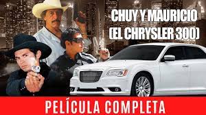 Chuy Y Mauricio (El Chrysler 300) La Pelicula - YouTube