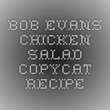 Bob Evans Chicken Salad Copycat Recipe Chicken Salad Bob Evans Chicken Salad Recipes