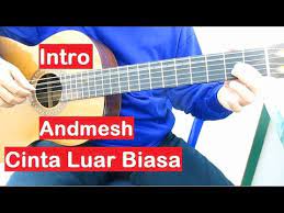Please write comments if you find anything incorrect, or you want to share more information about the song above. Belajar Gitar Cinta Luar Biasa Intro Youtube