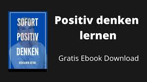 Positiv Denken Lernen Gratis Ebook Download In 2020 Positiv Denken Lernen Positiv Denken Positiv