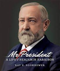 Mr. President: A Life of Benjamin Harrison: Ray E. Boomhower:  9780871954275: Amazon.com: Books