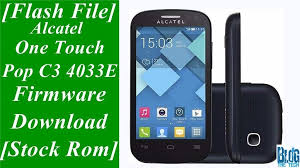 Flash File Alcatel One Touch Pop C3 4033e Firmware Download Stock Rom Touch Pop Android 4