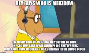 I mean, it's early '80s merzbow, of course it's gonna be utter trash. Don T Look Up Merzbow On Utube Okbuddyretard