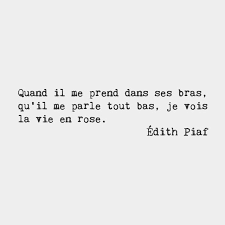 La Vie En Rose Lyrics How I Met Your Mother When He Takes Me In His Arms And Speaks To Me Softly I See The World Through Rose Colored Glasses Edith Piaf French Cab Citazioni Casuali Citazioni Parole