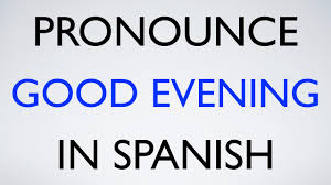 Is buenas tardes _____ from 6:00 pm. How To Pronounce Spanish How To Pronounce Good Evening Facebook