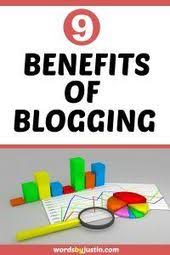 9 Benefits Of Blogging Words By Justin Blogging Advice Blog Tools Improve Blog