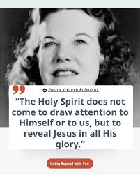 PastorKathrynKuhlman Kathryn Pastor "The Holy Spirit does not come to draw  attention to Himself or to us, but to reveal Jesus in all His glory." Going  Beyond with You