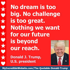 If you are trying to set. Donald Trump No Dream Is Too Big My Incredible Website