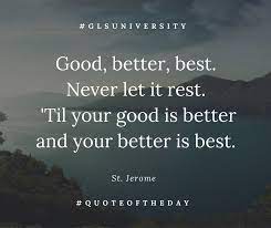 Good Better Best Never Let It Rest Til Your Good Is Better And Your Better Is Best Best Quotes Inspirational Quotes For Teens Motivational Quote Posters 100 best birthday wishes for friends & best friends. good better best never let it rest