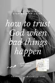 So, when it comes to trusting god, that means believing in his reliability, his word, his ability, and his strength. How To Trust God When Bad Things Happen Truthfully Michelle