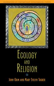 Ecology and Religion (Foundations of Contemporary Environmental Studies  Series): Grim, John, Tucker, Mary Evelyn: 9781597267083: Amazon.com: Books