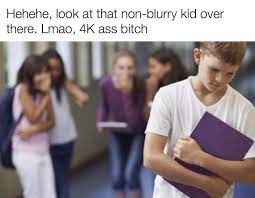 I been seeing memes lately where everything is all blurry and i been wondering how this effect is done. Hehehe Look At That Non Blurry Kid Over There Lamo 4k Meme Ahseeit