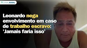 Leonardo nega envolvimento em caso de trabalho escravo: 'Jamais faria isso'