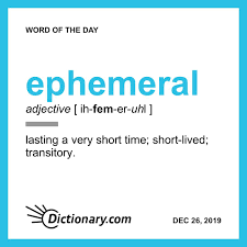 Ephemeral Word Of The Day December 26 2019 Dictionary Words Uncommon Words Word Of The Day