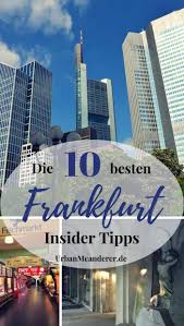 Die Top 10 Frankfurt Insider Tipps Abseits Der Touristenmassen Reiseblog Urban Meanderer Frankfurt Tipps Frankfurt Frankfurt Deutschland