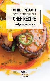 Chef Adrianne S Chili Summer Peach Pork Tenderloin Recipe Coral Gables Love Recipe Pork Tenderloin Recipes Recipes Chef Recipes