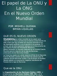 Las naciones unidas son una organización de estados soberanos, que se afilian voluntariamente, para colaborar en pro de la la organización de las naciones unidas es un foro de reunión y proporcionan el mecanismo que ayuda a encontrar soluciones a los problemas entre países. El Papel De La Onu Y La Ong Naciones Unidas Relaciones Internacionales