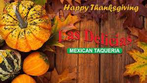 Happy Thanksgiving To All Our Friends Las Delicias Golden Valley Mexican Restaurant Santa Clarita Scv Las Delicias Golden Valley Road Great Mexican Food