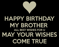 Happy Birthday Wishes Status For Brother Today is your big day to be above the rest! happy birthday wishes status for brother