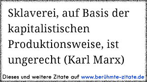 Https Www Xn Berhmte Zitate Isb De Sklaverei Auf Basis Der Kapitalistischen Produktionsweise Ist Ungerecht Karl Marx