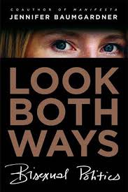 Amazon.com: Look Both Ways: Bisexual Politics: 9780374190040: Baumgardner,  Jennifer: Books