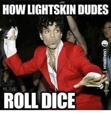How Lightskindudes Com Roll Dice Meme On Me Me