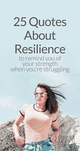 25 Quotes About Inner Strength And Resilience For When You Re Struggling Inner Strength Quotes 25th Quotes Inner Strength