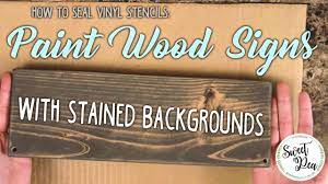 Sun, wind, rain and snow will wear down your art and deteriorate the sign. How To Seal Vinyl Stencils Paint Wood Signs With Stained Backgrounds Youtube
