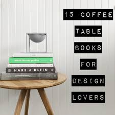 See more ideas about coffee table books, books, fashion books. 15 Coffee Table Books For Design Lovers The Little Design Corner