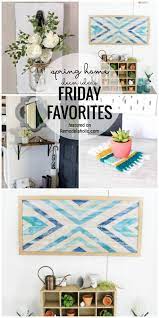 Friday Favorites Spring Home Decor And Projects Spring Home Decor Spring Home Home Decor