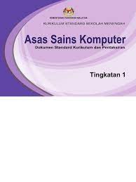 Dskp kssm asas sains komputer tingkatan 1, atau juga dikenali sebagai dokumen standard kurikulum dan pentaksiran (dskp) kurikulum standard sekolah menengah (kssm) ask tingkatan 1 adalah dokumen panduan utama untuk satu mata pelajaran baharu yang diperkenalkan iaitu asas sains komputer (ask) yang diajar. Dskp Kssm Asas Sains Komputer Tingkatan 1 1