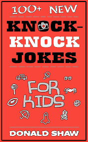 The best knock knock jokes in one place. 100 New Knock Knock Jokes For Kids Ebook By Donald Shaw Rakuten Kobo