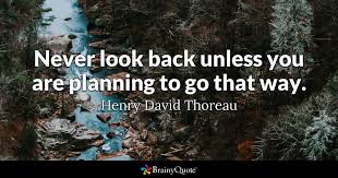 Henry David Thoreau Never Look Back Unless You Are