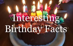 However you look at it, what do you enjoy the most with your birthday? Top Interesting Birthday Facts That You Didn T Know