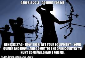 Genesis 27 3 Go Hunt For Me Hunting Magazine Deer Hunting Hunting Tips Outdoor Gear Hunting Magazines Hunting Memes Deer Hunting Humor
