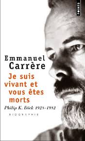 Je suis vivant et vous êtes morts ; Philip K. Dick 1928-1982 - Emmanuel  Carrère - Points - Poche - Le Hall du Livre NANCY
