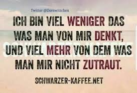 Ich Bin Nicht So Wie Du Denkst Weisheiten Gedichte Und Spruche Spruche