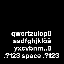 Qwertzuiopü*' asdfghjklöä yxcvbnm;:_ i can easily add it to the keyboard. Qwertzuiopu Asdfghjkloa Yxcvbnm Ss 123 Space 123 Post By Blackjackuar On Boldomatic
