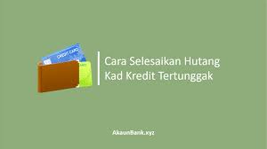 Cara Mudah Selesaikan Hutang Kad Kredit Tertunggak
