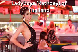 Ladyboys (Kathoeys) of Thailand: Culture, Challenges, and Triumphs