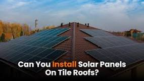 Installing Solar Panels On Tile Roofs: What Homeowners Should ...